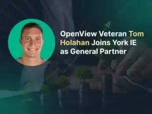 York IE Adds OpenView Veteran Tom Holahan as General Partner for New Early Growth Fund